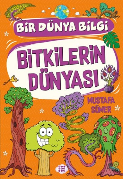 Bitkilerin Dünyası - Bir Dünya Bilgi Bitkilerin Dünyası - Bir Dünya Bilgi