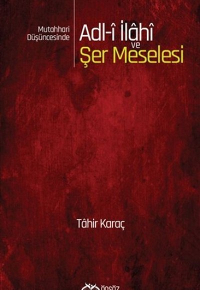 Mutahhari Düşüncesinde Adl-i İlahi ve Şer Meselesi Mutahhari Düşüncesinde Adl-i İlahi ve Şer Meselesi