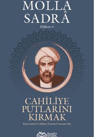 Cahiliye Putlarını Kırmak - Molla Sadra Külliyatı 4 Cahiliye Putlarını Kırmak - Molla Sadra Külliyatı 4