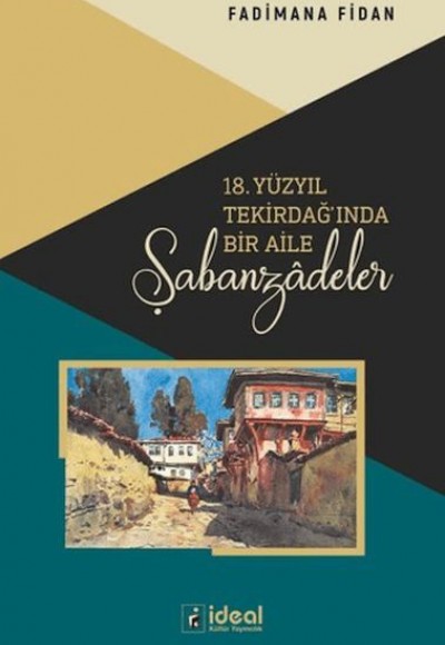 18. Yüzyıl Tekirdağ’ında Bir Aile: ŞabanzAdeler 18. Yüzyıl Tekirdağ’ında Bir Aile: ŞabanzAdeler