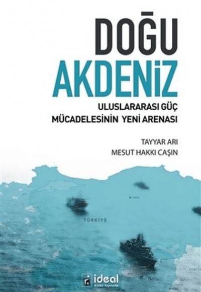 Doğu Akdeniz - Uluslararası Güç Mücadelesinin Yeni Arenası Doğu Akdeniz - Uluslararası Güç Mücadelesinin Yeni Arenası