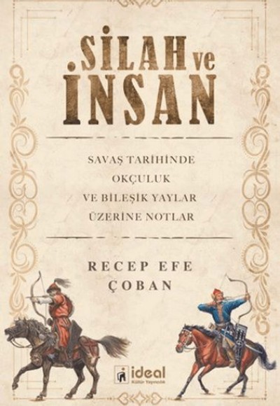 Silah ve İnsan Savaş Tarihinde Okçuluk ve Bileşik Yaylar Üzerine Notlar Silah ve İnsan Savaş Tarihinde Okçuluk ve Bileşik Yaylar Üzerine Notlar