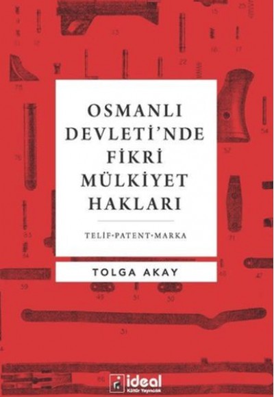 Osmanlı Devleti'nde Fikri Mülkiyet Hakları Osmanlı Devleti'nde Fikri Mülkiyet Hakları