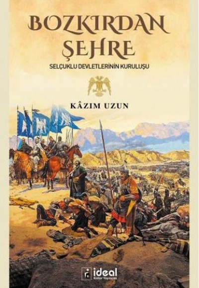 Bozkırdan Şehre - Selçuklu Devletlerinin Kuruluşu Bozkırdan Şehre - Selçuklu Devletlerinin Kuruluşu