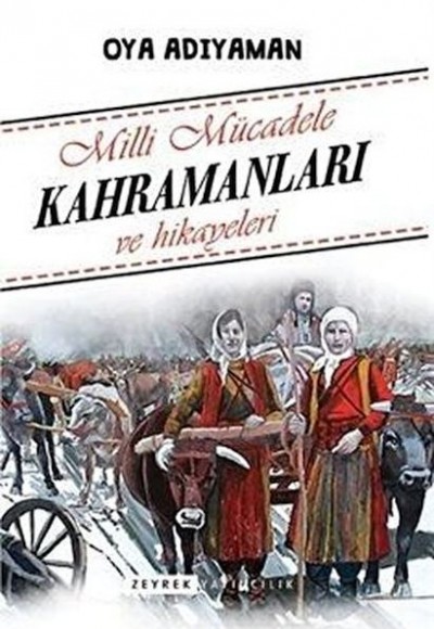 Milli Mücadele Kahramanları ve Hikayeleri Milli Mücadele Kahramanları ve Hikayeleri
