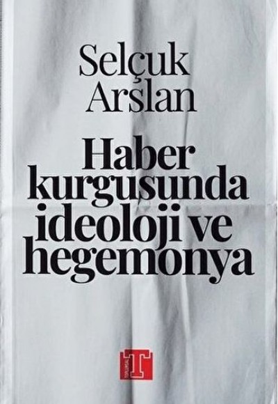 Haber Kurgusunda İdeoloji ve Hegemonya Haber Kurgusunda İdeoloji ve Hegemonya