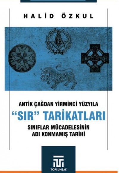 Antik Çağdan Yirminci Yüzyıla "Sır" Tarikatları Antik Çağdan Yirminci Yüzyıla "Sır" Tarikatları