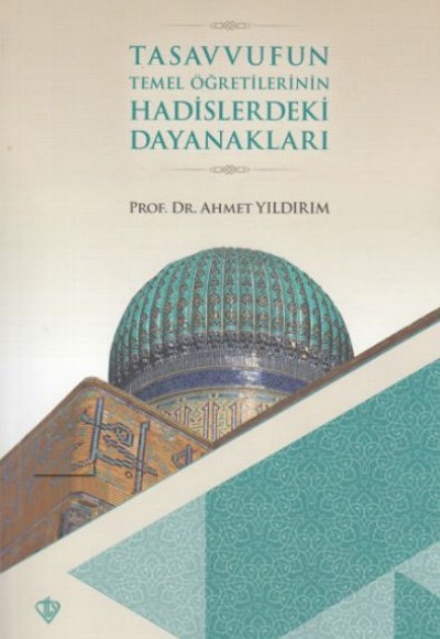 Tasavvufun Temel Öğretilerinin Hadislerdeki Dayanakları Tasavvufun Temel Öğretilerinin Hadislerdeki Dayanakları