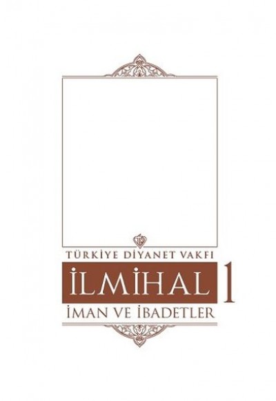 İlmihal 1 - İman ve İbadetler İlmihal 1 - İman ve İbadetler