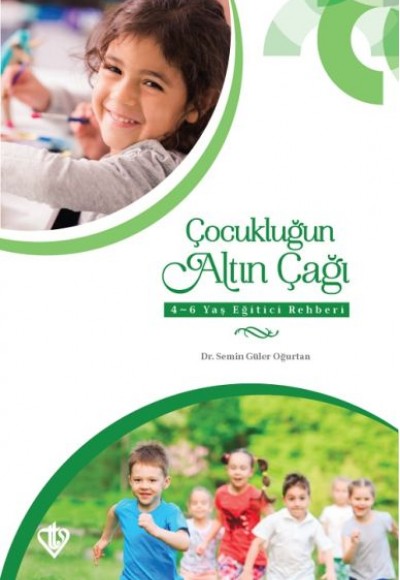 Çocukluğun Altın Çağı 4-6 Yaş Eğitici Rehberi Çocukluğun Altın Çağı 4-6 Yaş Eğitici Rehberi