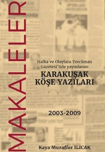 Halka ve Olaylara Tercüman Gazetesi’nde Yayınlanan Karakuşak Köşe Yazıları - Makaleler Halka ve Olaylara Tercüman Gazetesi’nde Yayınlanan Karakuşak Köşe Yazıları - Makaleler