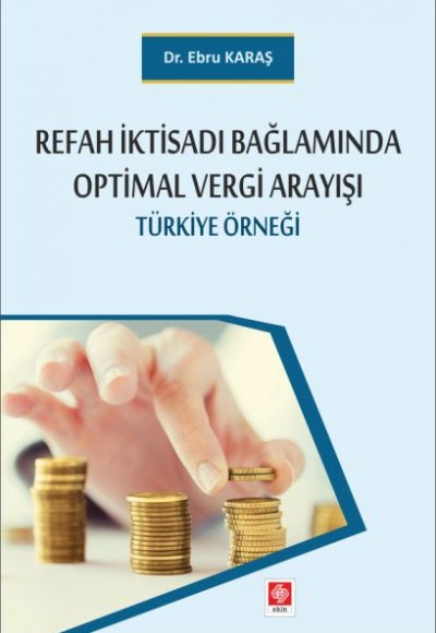 Refah İktisadı Bağlamında Optimal Vergi Arayışı - Türkiye Örneği Refah İktisadı Bağlamında Optimal Vergi Arayışı - Türkiye Örneği
