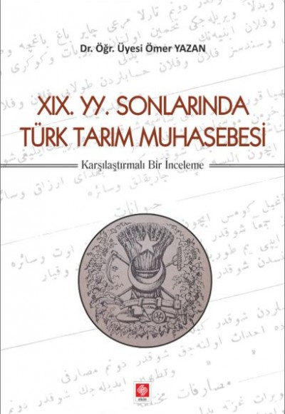 19. YY. Sonlarında Türk Tarım Muhasebesi - Karşılaştırmalı Bir İnceleme 19. YY. Sonlarında Türk Tarım Muhasebesi - Karşılaştırmalı Bir İnceleme