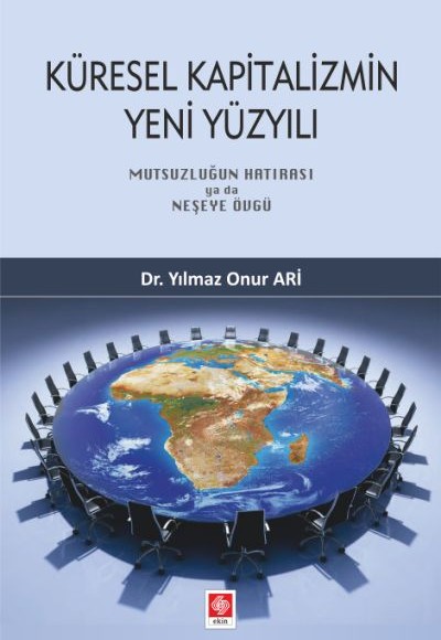Küresel Kapitalizmin Yeni Yüzyılı - Mutsuzluğun Hatırası ya da Neşeye Övgü Küresel Kapitalizmin Yeni Yüzyılı - Mutsuzluğun Hatırası ya da Neşeye Övgü