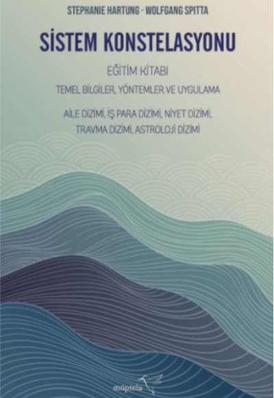 Sistem Konstelasyonu Eğitim Kitabı Temel Bilgiler, Yöntemler ve Uygulama Sistem Konstelasyonu Eğitim Kitabı Temel Bilgiler, Yöntemler ve Uygulama