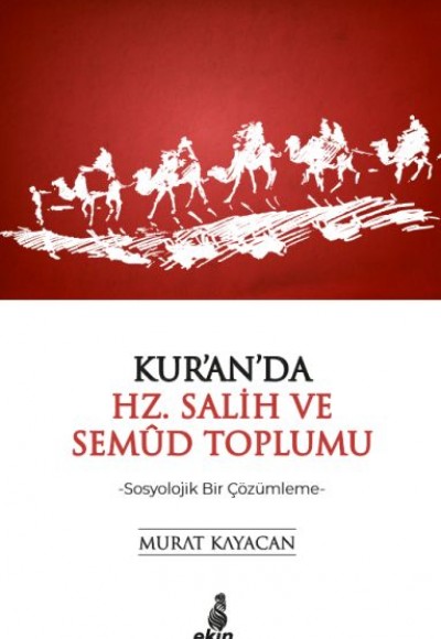 Kur'an'da Hz. Salih ve Semud Toplumu - Sosyolojik Bir Çözümleme Kur'an'da Hz. Salih ve Semud Toplumu - Sosyolojik Bir Çözümleme