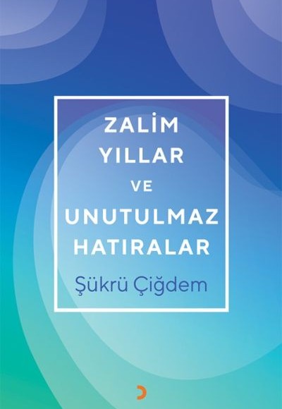 Zalim Yıllar ve Unutulmaz Hatıralar Zalim Yıllar ve Unutulmaz Hatıralar