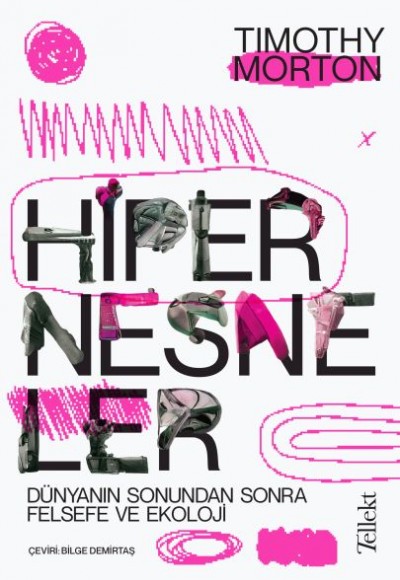 Hipernesneler - Dünyanın Sonundan Sonra Felsefe ve Ekoloji Hipernesneler - Dünyanın Sonundan Sonra Felsefe ve Ekoloji