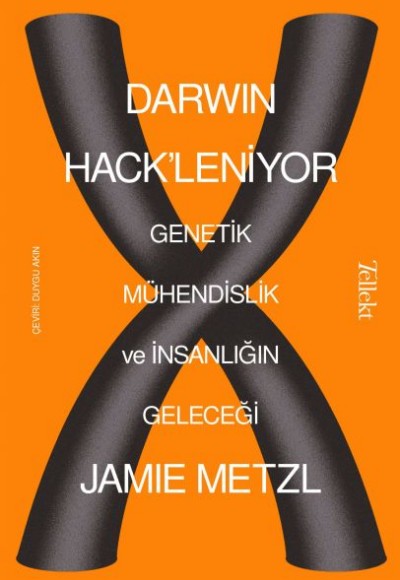 Darwin Hack'leniyor - Genetik Mühendislik ve İnsanlığın Geleceği Darwin Hack'leniyor - Genetik Mühendislik ve İnsanlığın Geleceği