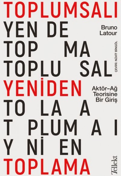 Toplumsalı Yeniden Toplama: Aktör-Ağ Teorisine Bir Giriş Toplumsalı Yeniden Toplama: Aktör-Ağ Teorisine Bir Giriş