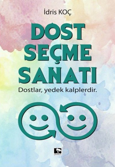 Dost Seçme Sanatı - Dostlar, Yedek Kalplerdir Dost Seçme Sanatı - Dostlar, Yedek Kalplerdir