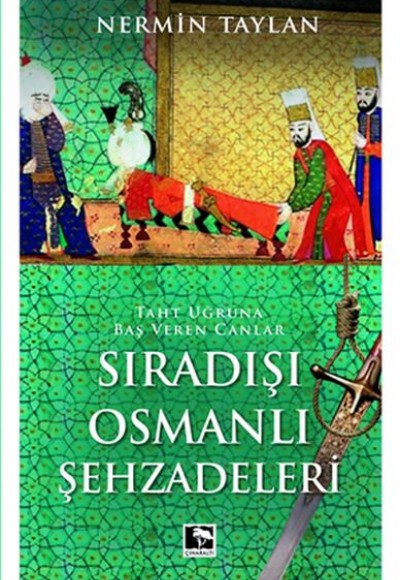Sıradışı Osmanlı Şehzadeleri - Taht Uğruna Baş Veren Canlar Sıradışı Osmanlı Şehzadeleri - Taht Uğruna Baş Veren Canlar
