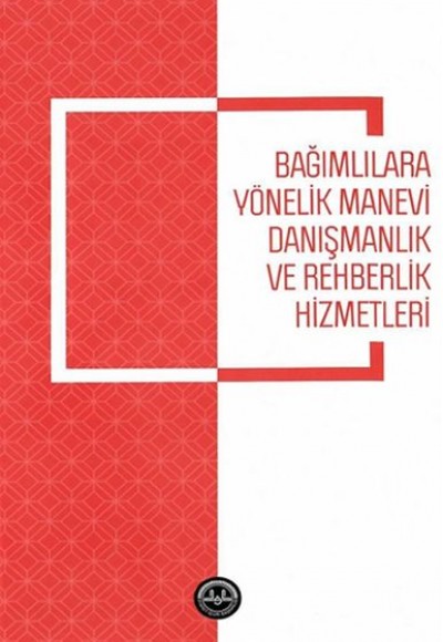 Bağımlılara Yönelik Manevi Danışmanlık ve Rehberlik Hizmetleri Bağımlılara Yönelik Manevi Danışmanlık ve Rehberlik Hizmetleri