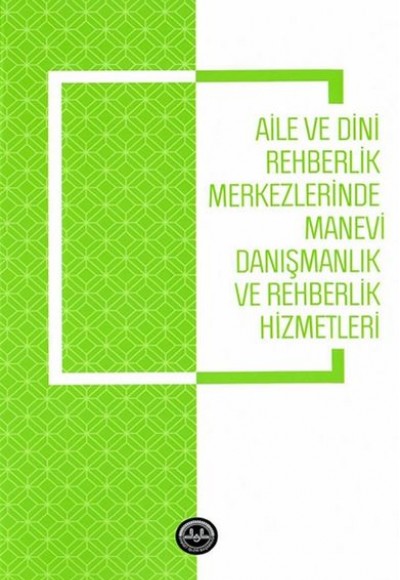 Aile ve Dini Rehberlik Merkezlerinde Manevi Danışmanlık ve Rehberlik Hizmetleri Aile ve Dini Rehberlik Merkezlerinde Manevi Danışmanlık ve Rehberlik Hizmetleri