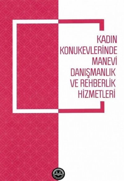 Kadın Konukevlerinde Manevi Danışmanlık ve Rehberlik Hizmetleri Kadın Konukevlerinde Manevi Danışmanlık ve Rehberlik Hizmetleri