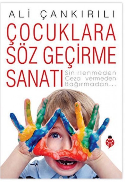 Çocuklara Söz Geçirme Sanatı Çocuklara Söz Geçirme Sanatı