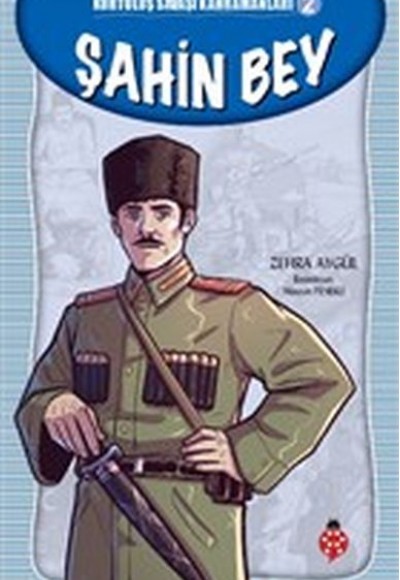 Kurtuluş Savaşı Kahramanları-2 Şahin Bey Kurtuluş Savaşı Kahramanları-2 Şahin Bey