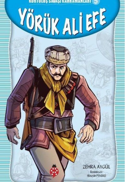 Kurtuluş Savaşı Kahramanları-5 Yörük Ali Efe Kurtuluş Savaşı Kahramanları-5 Yörük Ali Efe