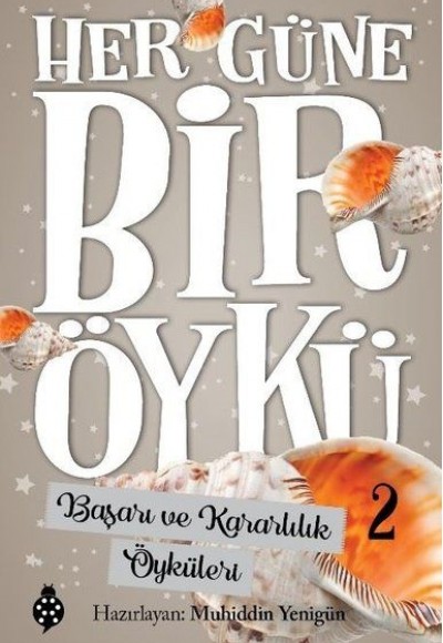 Her Güne Bir Öykü - 2 - Başarı Ve Kararlılık Öyküleri Her Güne Bir Öykü - 2 - Başarı Ve Kararlılık Öyküleri