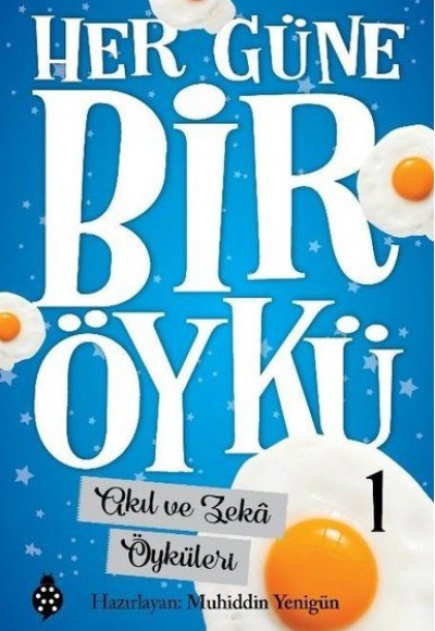Her Güne Bir Öykü - 1 - Akıl Ve Zekâ Öyküleri Her Güne Bir Öykü - 1 - Akıl Ve Zekâ Öyküleri