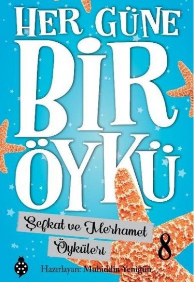 Her Güne Bir Öykü - 8 - Şefkat Ve Merhamet Öyküleri Her Güne Bir Öykü - 8 - Şefkat Ve Merhamet Öyküleri