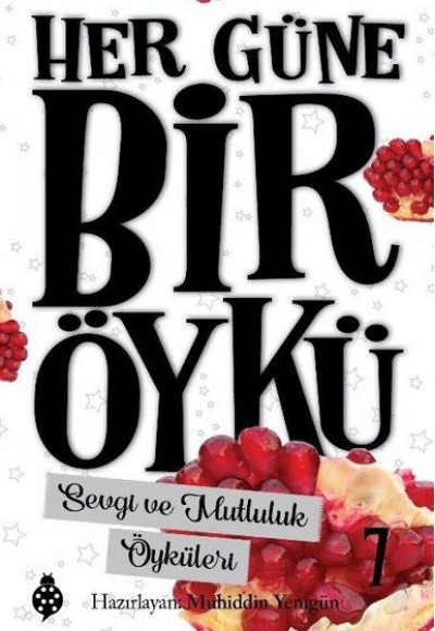 Her Güne Bir Öykü - 7 - Sevgi Ve Mutluluk Öyküleri Her Güne Bir Öykü - 7 - Sevgi Ve Mutluluk Öyküleri