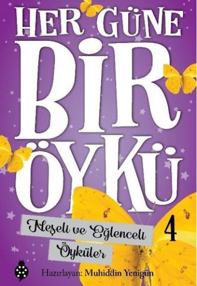 Her Güne Bir Öykü - 4 - Neşeli Ve Eğlenceli Öyküler Her Güne Bir Öykü - 4 - Neşeli Ve Eğlenceli Öyküler