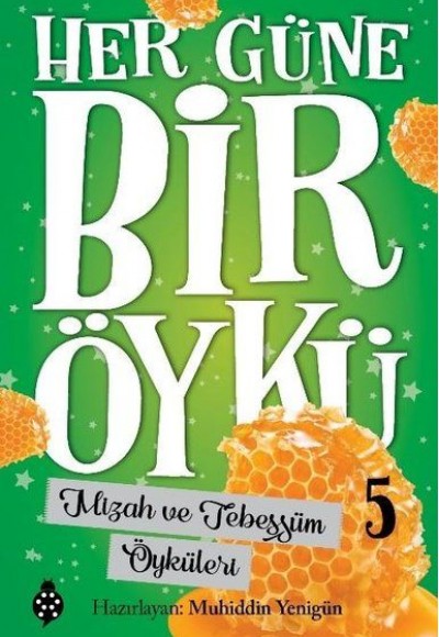 Her Güne Bir Öykü - 5 - Mizah Ve Tebessüm Öyküleri Her Güne Bir Öykü - 5 - Mizah Ve Tebessüm Öyküleri