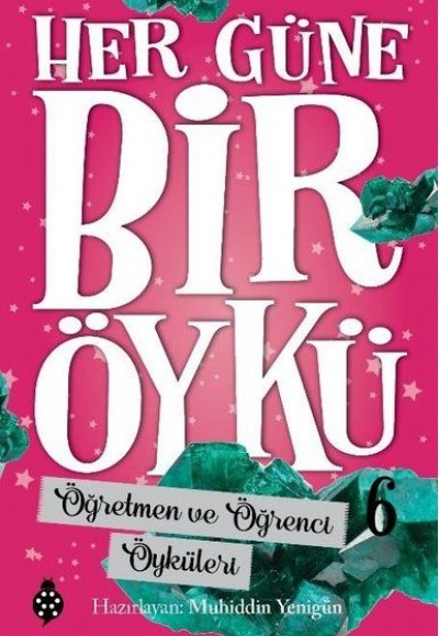 Her Güne Bir Öykü - 6 - Öğretmen Ve Öğrenci Öyküleri Her Güne Bir Öykü - 6 - Öğretmen Ve Öğrenci Öyküleri