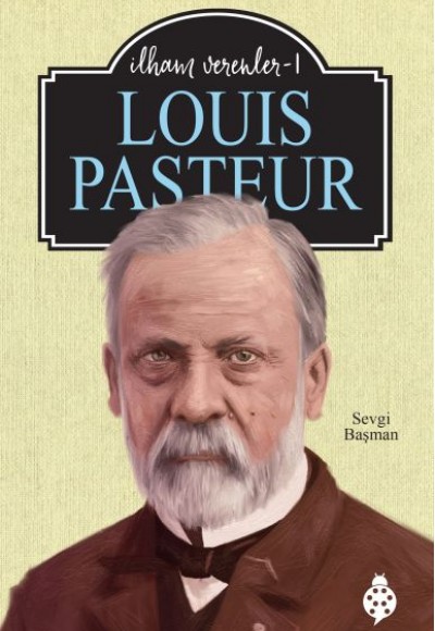 Louıs Pasteur - İlham Verenler-1 Louıs Pasteur - İlham Verenler-1