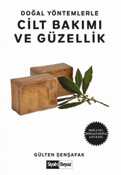 Doğal Yöntemlerle Cilt Bakımı ve Güzellik - Doğanın, Doğallığına Güvenin Doğal Yöntemlerle Cilt Bakımı ve Güzellik - Doğanın, Doğallığına Güvenin