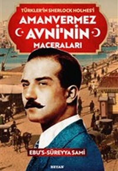 Amanvermez Avni'nin Maceraları - Türklerin Sherlock Holmes'i Amanvermez Avni'nin Maceraları - Türklerin Sherlock Holmes'i