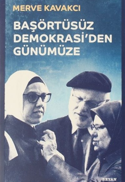 Başörtüsüz Demokrasi'den Günümüze Başörtüsüz Demokrasi'den Günümüze