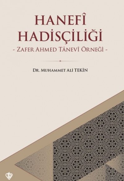 Hanefi Hadisçiliği - Zafer Ahmed Tanevi Örneği Hanefi Hadisçiliği - Zafer Ahmed Tanevi Örneği