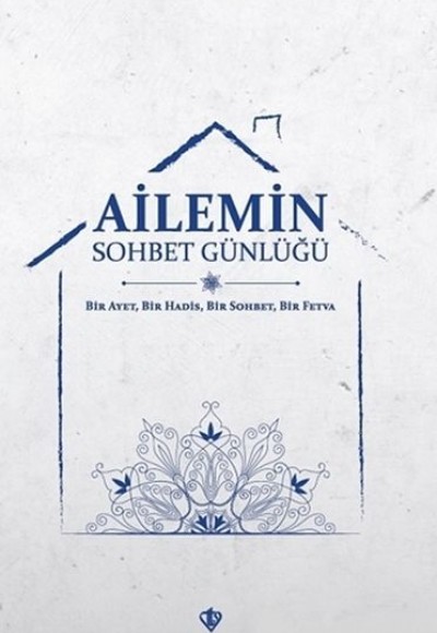 Ailemin Sohbet Günlüğü - Bir Ayet, Bir Hadis, Bir Sohbet, Bir Fetva Ailemin Sohbet Günlüğü - Bir Ayet, Bir Hadis, Bir Sohbet, Bir Fetva
