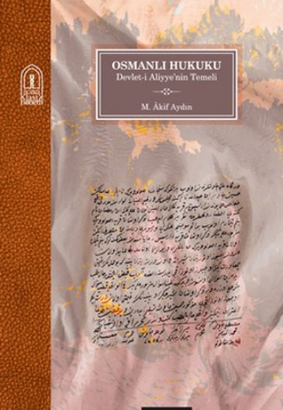 Osmanlı Hukuku - Devlet-i Aliyye’nin Temeli Osmanlı Hukuku - Devlet-i Aliyye’nin Temeli