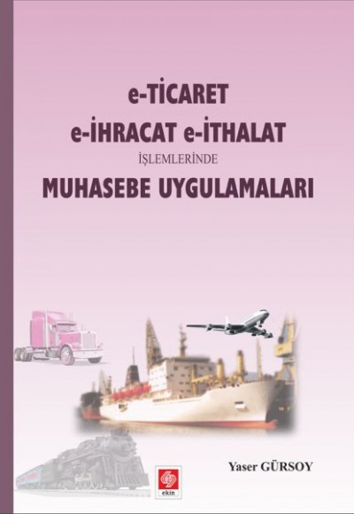 E-Ticaret, E-İhracat E-İthalat İşlemlerinde Muhasebe Uygulamaları E-Ticaret, E-İhracat E-İthalat İşlemlerinde Muhasebe Uygulamaları