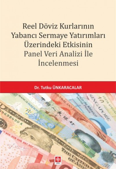Reel Döviz Kurlarının Yabancı Sermaye Yatırımları Üzerindeki Etkisinin Panel Veri Analizi İncelemesi Reel Döviz Kurlarının Yabancı Sermaye Yatırımları Üzerindeki Etkisinin Panel Veri Analizi İncelemesi