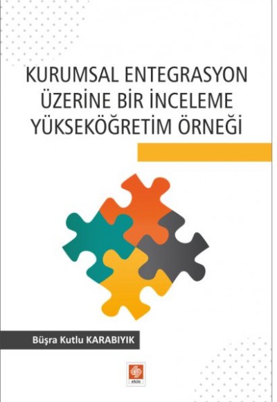 Kurumsal Entegrasyon Üzerine Bir İnceleme Yükseköğretim Örneği Kurumsal Entegrasyon Üzerine Bir İnceleme Yükseköğretim Örneği