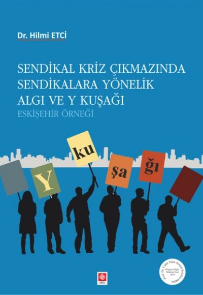 Sendikal Kriz Çıkmazında Sendikalara Yönelik Algı ve Y Kuşağı Sendikal Kriz Çıkmazında Sendikalara Yönelik Algı ve Y Kuşağı